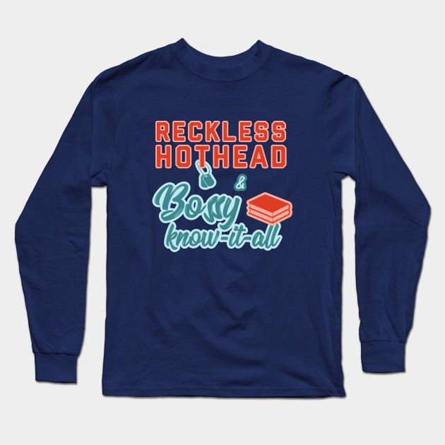 Reckless Hothead & Bossy Know-it-All Long Sleeve T-Shirt by runningfox